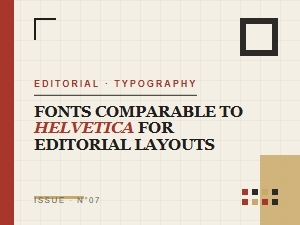 Top Helvetica Alternatives for Editorial Design